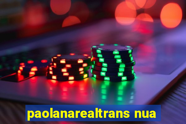 paolanarealtrans nua